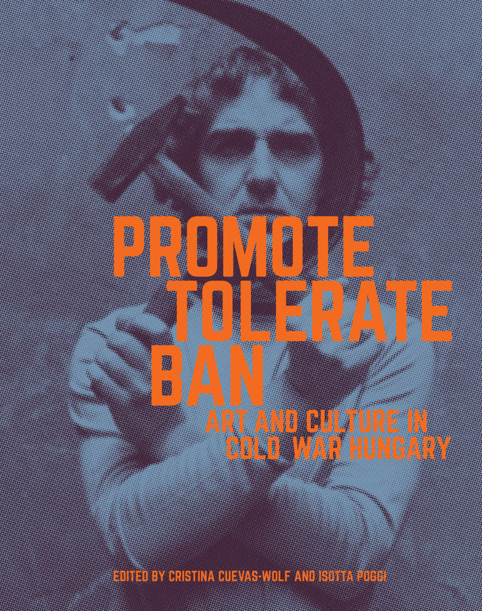 Promote, Tolerate, Ban: Art and Culture in Cold War Hungary | Getty Store
